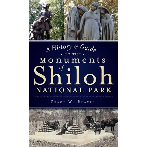 A History & Guide to the Monuments of Shiloh National Park - Hardcover