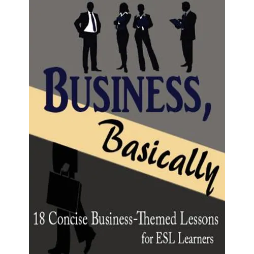 Business, Basically: 18 Concise Business-Themed Lessons for ESL Learners - Paperback