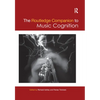 The Routledge Companion to Music Cognition - Paperback