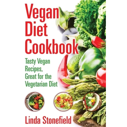 Vegan Diet Cookbook: Tasty Vegan Recipes, Great for the Vegetarian Diet - Paperback