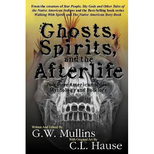 Ghosts, Spirits, and the Afterlife in Native American Indian Mythology And Folklore - Paperback