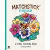 Matchstick Mouse: A Floral Coloring Book - Paperback