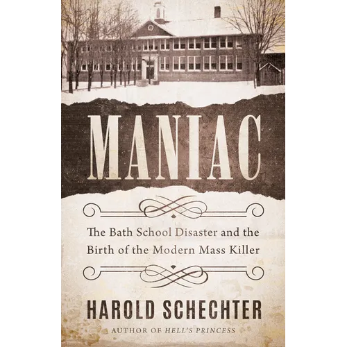 Maniac: The Bath School Disaster and the Birth of the Modern Mass Killer - Paperback