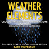 Weather Elements (Clouds, Precipitation, Temperature and More): 2nd Grade Science Workbook Children's Earth Sciences Books Edition - Paperback
