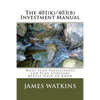 The 401(k)/403(b) Investment Manual: What Plan Participants and Plan Sponsors REALLY Need to Know - Paperback