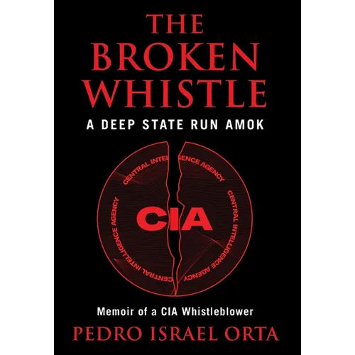 The Broken Whistle: A Deep State Run Amok - Hardcover
