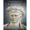 Claudius: The Life and Legacy of the Emperor Who Stabilized the Ancient Roman Empire after Caligula - Paperback