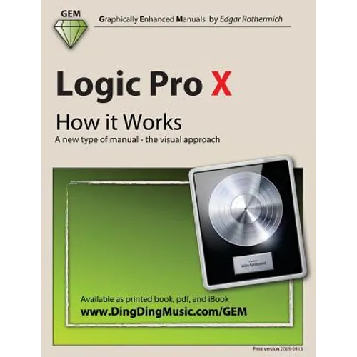 Logic Pro X - How it Works: A new type of manual - the visual approach - Paperback