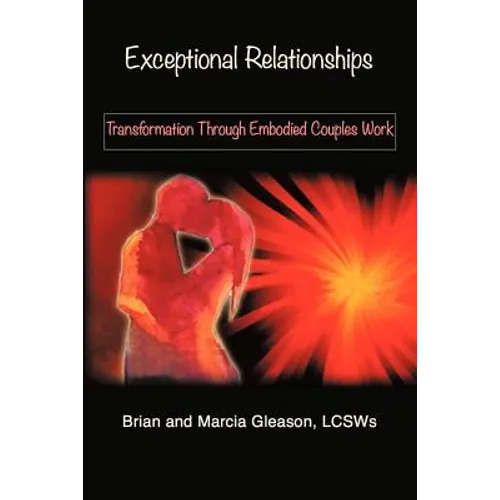 Exceptional Relationships: Transformation Through Embodied Couples Work - Paperback