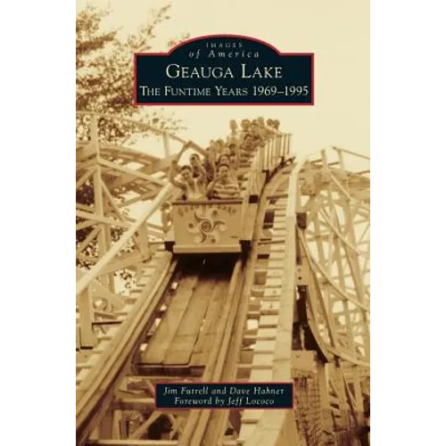 Geauga Lake: The Funtime Years 1969-1995 - Hardcover