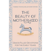 The Beauty of Motherhood: Grace-Filled Devotions for the Early Years - Paperback
