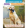 Ultimate Guide to Dog Training: Puppy Training to Advanced Techniques Plus 25 Problem Behaviors Solved! - Paperback
