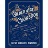 The Gilded Age Cookbook: Recipes and Stories from America's Golden Era - Hardcover
