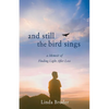 And Still the Bird Sings: A Memoir of Finding Light After Loss - Paperback