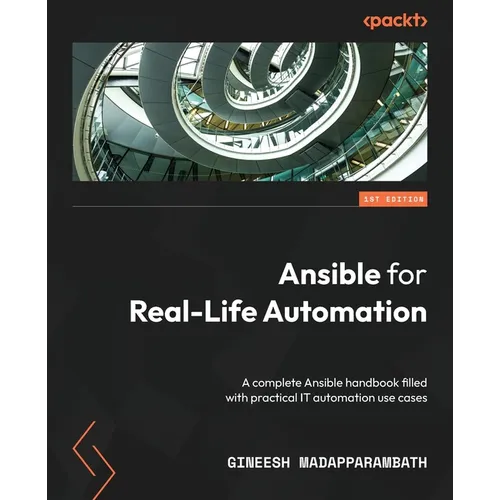 Ansible for Real-Life Automation: A complete Ansible handbook filled with practical IT automation use cases - Paperback