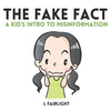 The Fake Fact: A Kid's Intro to Misinformation - Paperback