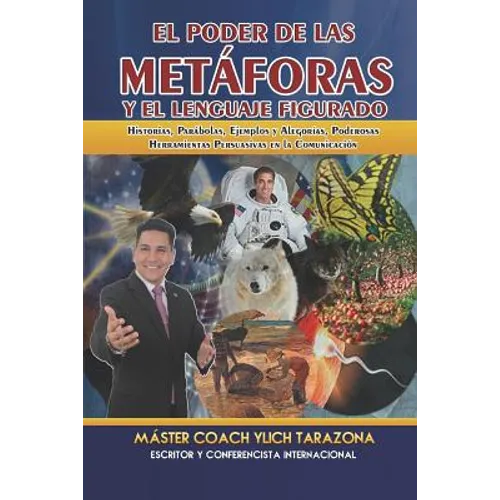 El Poder de las Metáforas y El Lenguaje Figurado: Historias, Parábolas, Ejemplos y Alegorías, Poderosas Herramientas Persuasivas en la Comunicación - Paperback
