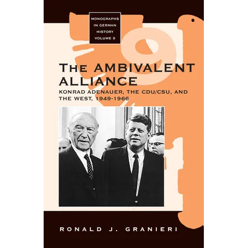The Ambivalent Alliance: Konrad Adenauer, the Cdu/Csu, and the West, 1949-1966 - Paperback