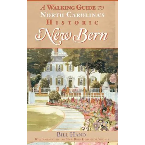 The Walking Guide to North Carolina's Historic New Bern - Hardcover