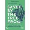 Saved by the Tree Frog: A Bright Future for Mankind and Nature - Paperback