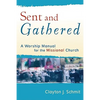 Sent and Gathered: A Worship Manual for the Missional Church - Paperback