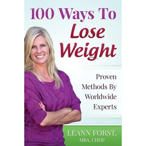 100 Ways To Lose Weight: Proven Methods From Worldwide Experts - Paperback