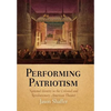 Performing Patriotism: National Identity in the Colonial and Revolutionary American Theater - Hardcover
