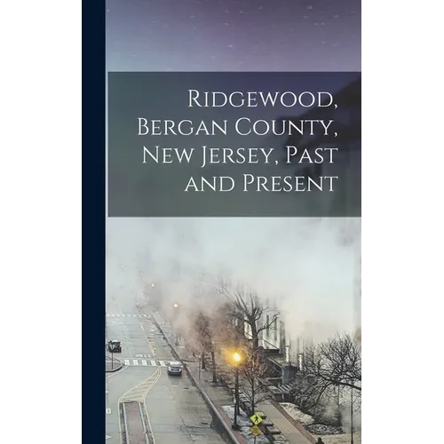 Ridgewood, Bergan County, New Jersey, Past and Present - Hardcover