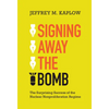 Signing Away the Bomb - Hardcover