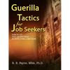 Guerilla Tactics for Job Seekers: How to Get That Job You Want By Overcoming Objections - Paperback