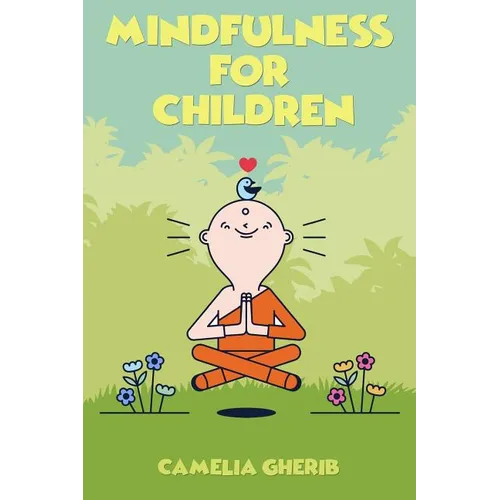 Mindfulness for Children: 21 Fun Exercises for Children to Increase Attention Span and Improve Social Skills and Mental Health - Paperback