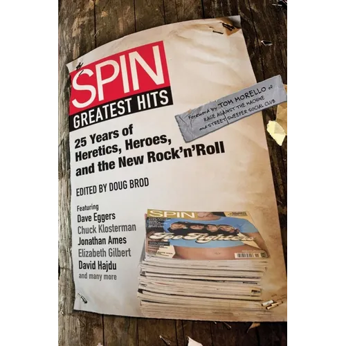 Spin Greatest Hits: 25 Years of Heretics, Heroes, and the New Rock 'n' Roll - Paperback