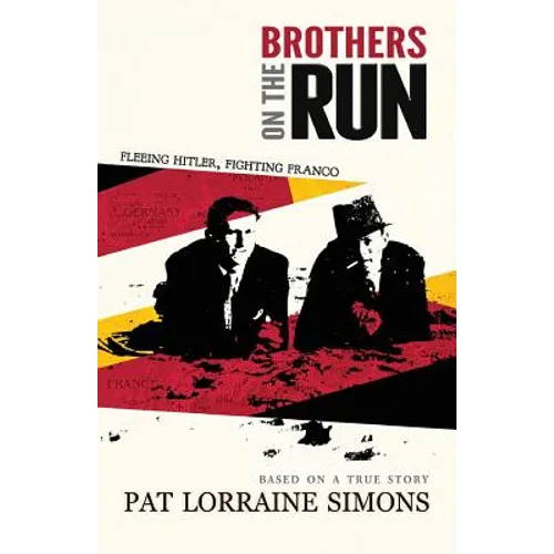 Brothers on the Run: Fleeing Hitler, Fighting Franco - Paperback