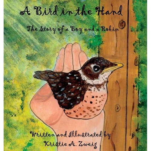 A Bird in the Hand: The Story of a Boy and a Robin - Hardcover