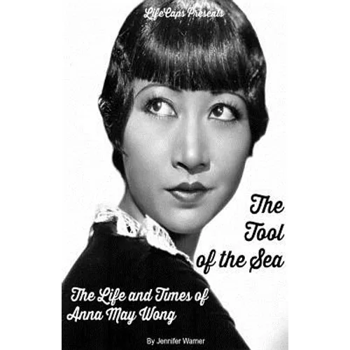 The Tool of the Sea: The Life and Times of Anna May Wong - Paperback