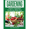 Gardening: Organic Vegetable Gardening Made Easy - Hardcover