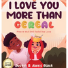 I Love You More Than Cereal: Maeva and Dad Redefine Love - Hardcover