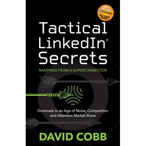 Tactical LinkedIn(R) Secrets: Dominate in an Age of Noise, Competition and Attention Market Share - Paperback