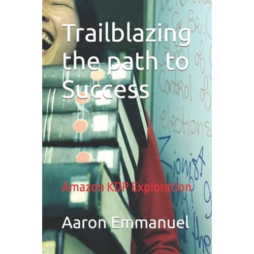 Trailblazing the path to Success: Amazon KDP Exploration - Paperback