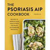 The Psoriasis AIP Cookbook: Recipes to Improve Skin Health with the Paleo Autoimmune Protocol - Paperback