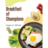 Breakfast of Champions: Favorite Recipes to Start the Day - Paperback