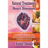 Natural Treatments for Heart Diseases: Through Medicinal Alkaline Herbs, Diets, & Aerobic Physiotherapy that Boost Natural Immunity; Detoxification & - Paperback