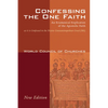 Confessing the One Faith, Revised Edition: An Ecumenical Explication of the Apostolic Faith as It Is Confessed in the Nicene-Constantinopolitan Creed - Hardcover