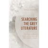 Searching the Grey Literature: A Handbook for Searching Reports, Working Papers, and Other Unpublished Research - Hardcover