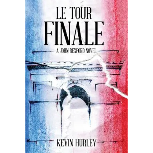 Le Tour Finale: A John Rexford Novel - Paperback