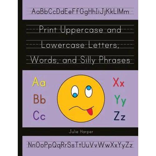 Print Uppercase and Lowercase Letters, Words, and Silly Phrases: Kindergarten and First Grade Writing Practice Workbook (Reproducible) - Paperback