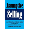Assumptive Selling: The Complete Guide to Selling More Vehicles for More Money to Today's Connected Customers - Paperback