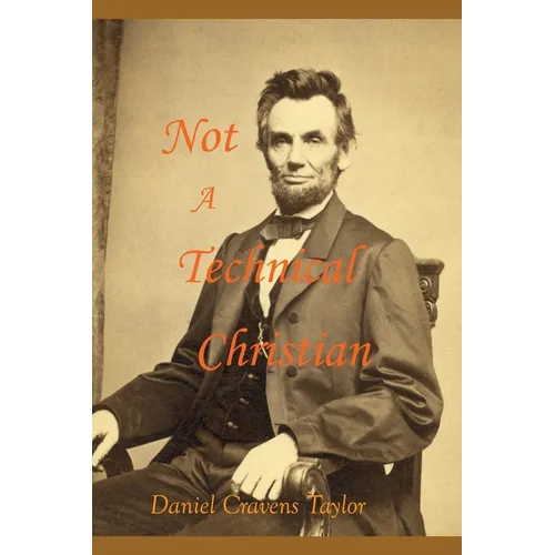 Not A Technical Christian: Abraham Lincoln's Religion - Paperback