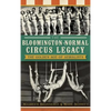 The Bloomington-Normal Circus Legacy: The Golden Age of Aerialists - Hardcover
