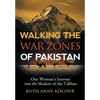 Walking the Warzones of Pakistan: One Woman's Journey into the Shadow of the Taliban - Hardcover